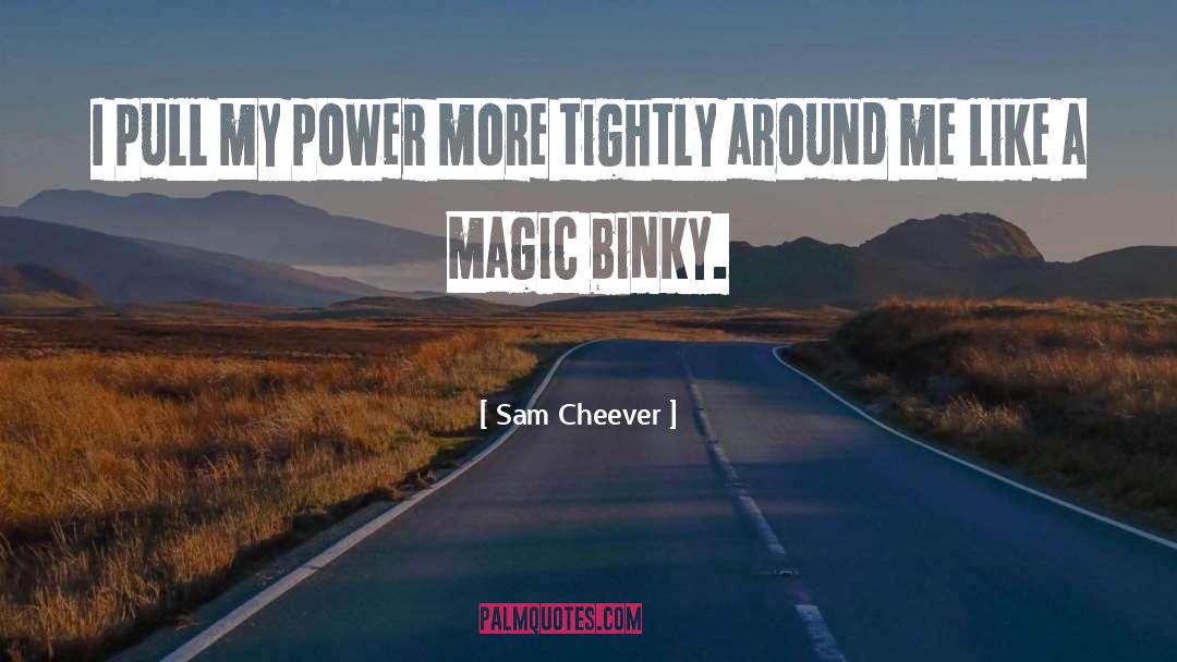 Magic Power quotes by Sam Cheever