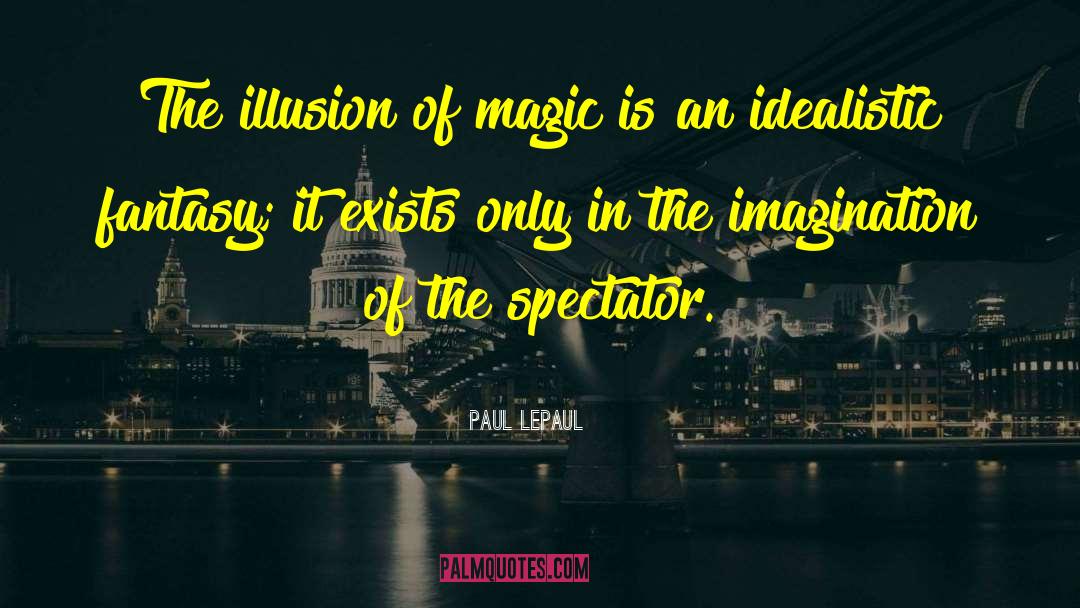 Magic Realism quotes by Paul LePaul