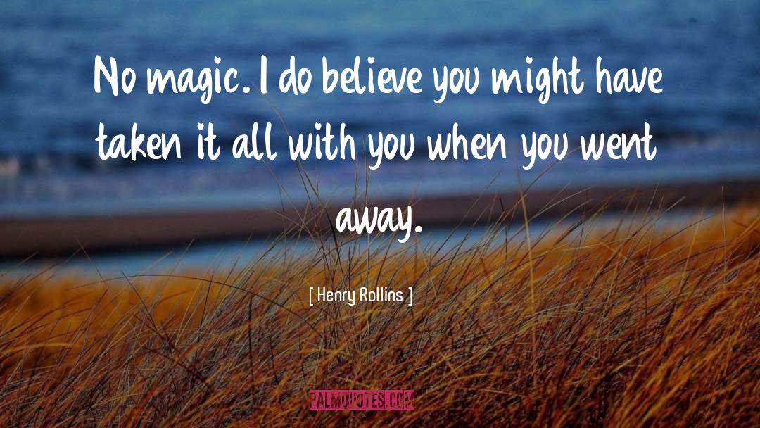 Magic Slays quotes by Henry Rollins