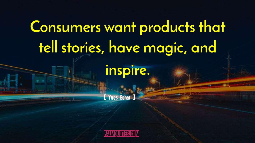 Magic Stories quotes by Yves Behar