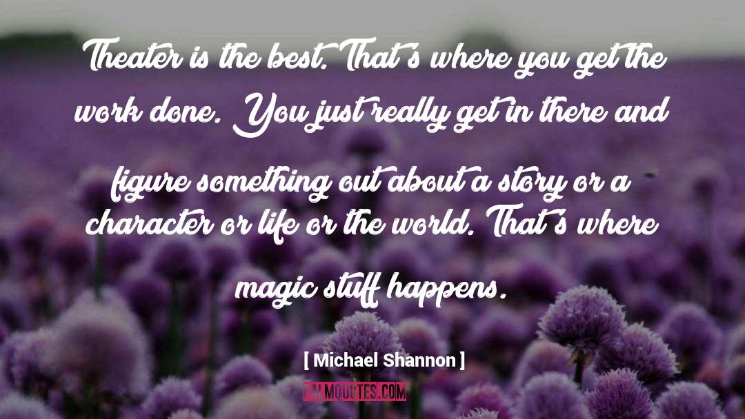 Magic Stories quotes by Michael Shannon