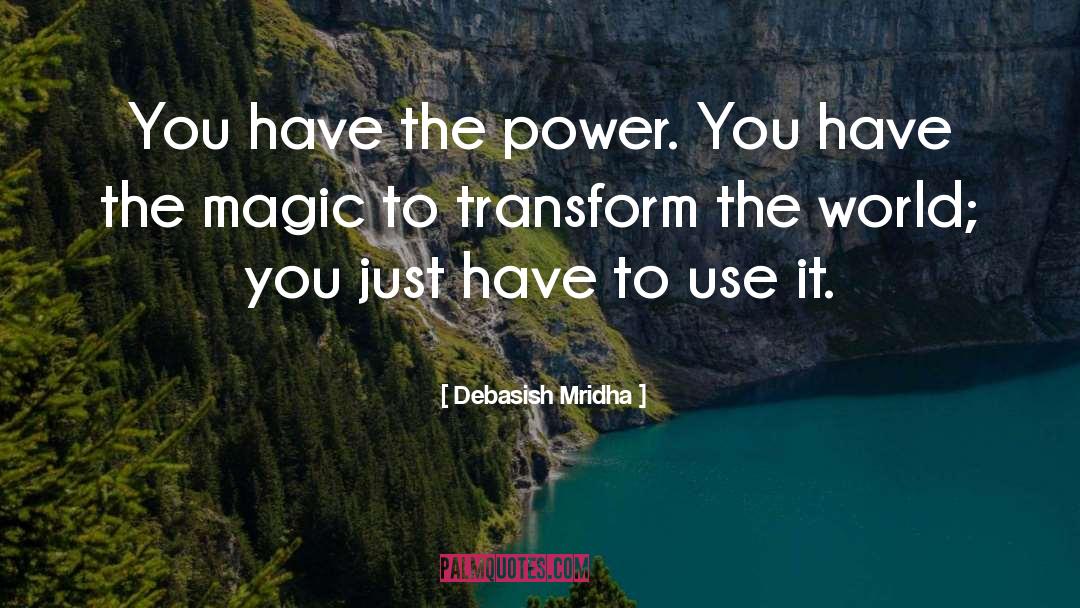 Magic To Transform The World quotes by Debasish Mridha
