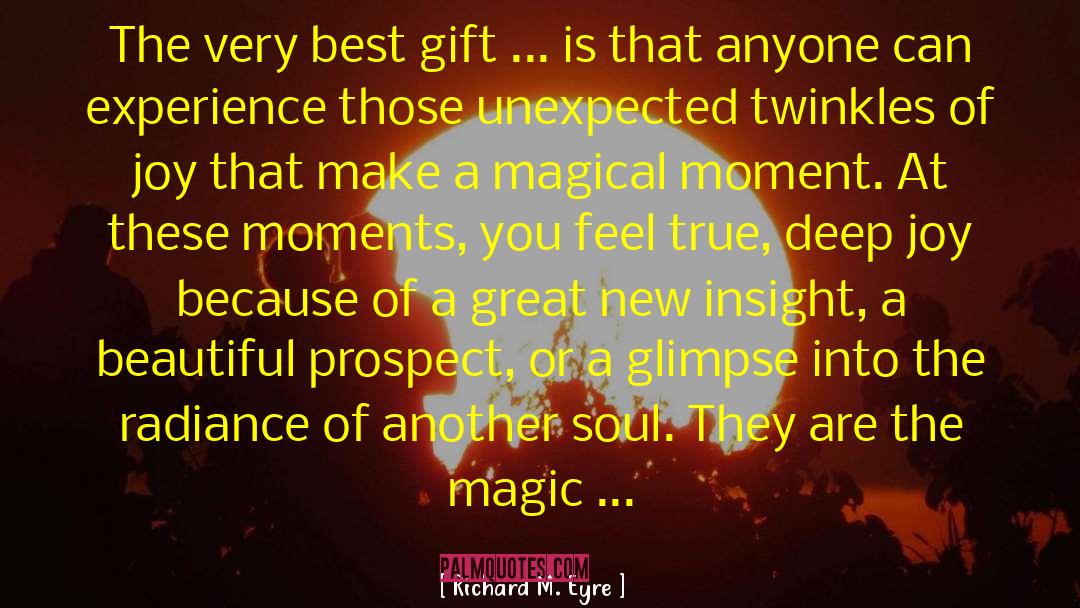 Magical Moments quotes by Richard M. Eyre