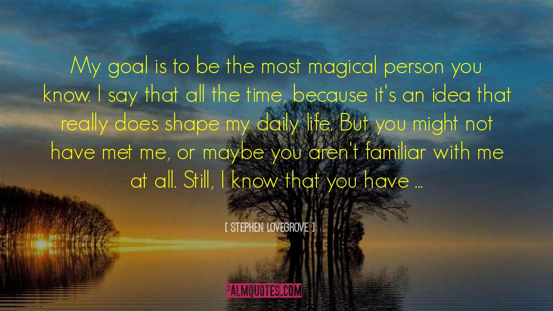 Magical Person quotes by Stephen Lovegrove