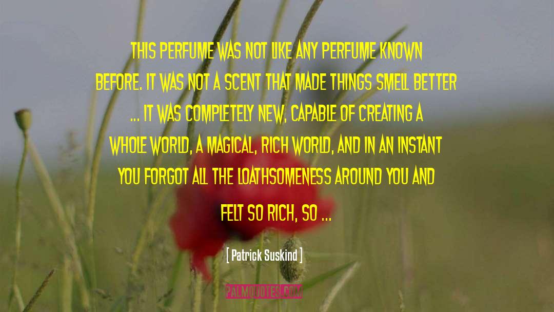 Magical Worlds quotes by Patrick Suskind
