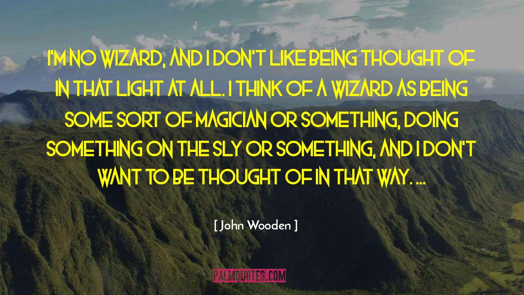 Magician quotes by John Wooden
