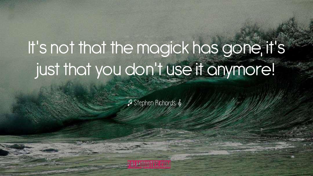 Magick quotes by Stephen Richards