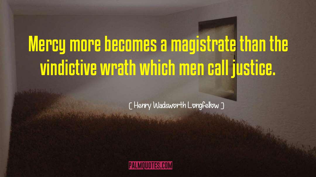 Magistrate quotes by Henry Wadsworth Longfellow