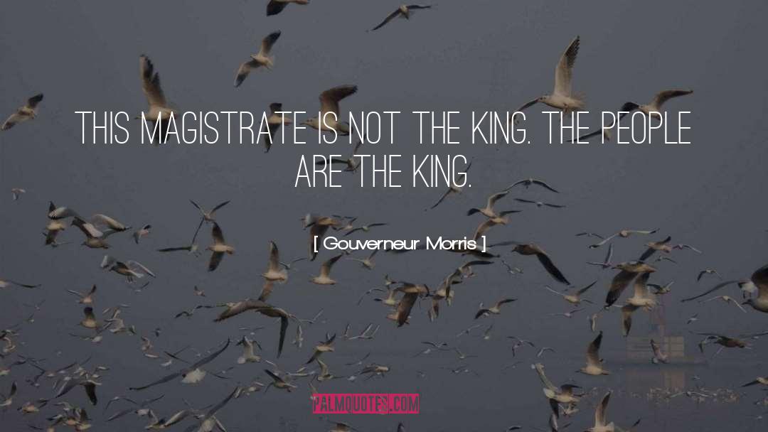 Magistrates quotes by Gouverneur Morris