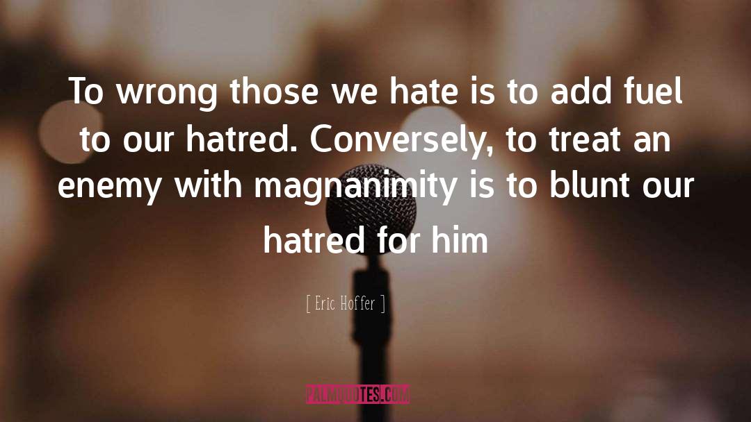 Magnanimity quotes by Eric Hoffer