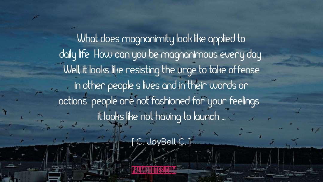 Magnanimity quotes by C. JoyBell C.