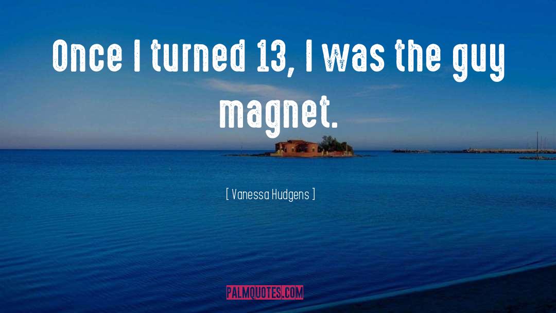 Magnet Quote quotes by Vanessa Hudgens