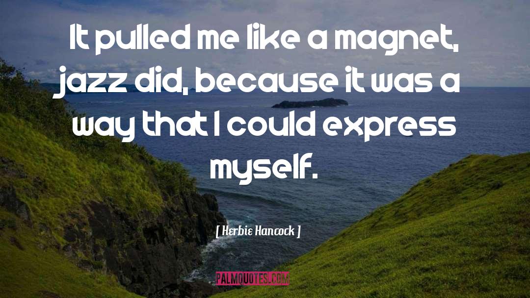 Magnet Quote quotes by Herbie Hancock