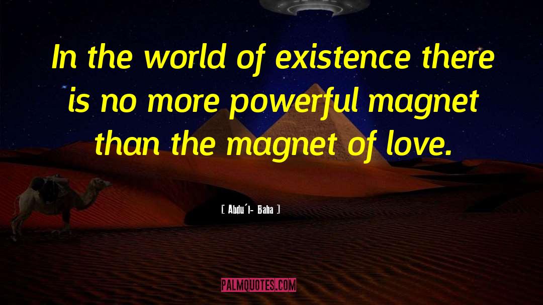 Magnet Quote quotes by Abdu'l- Baha