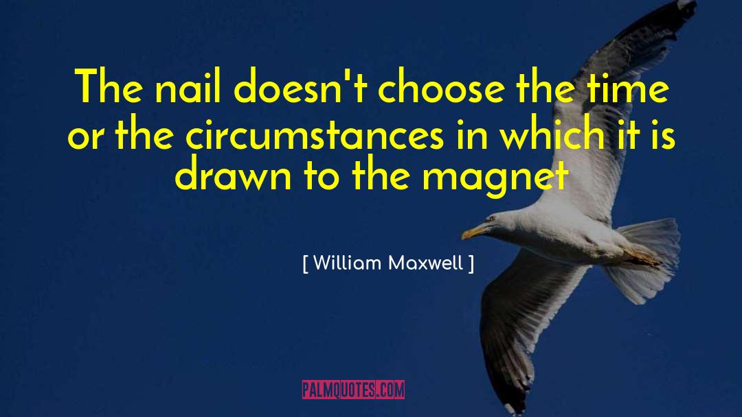 Magnet Quote quotes by William Maxwell