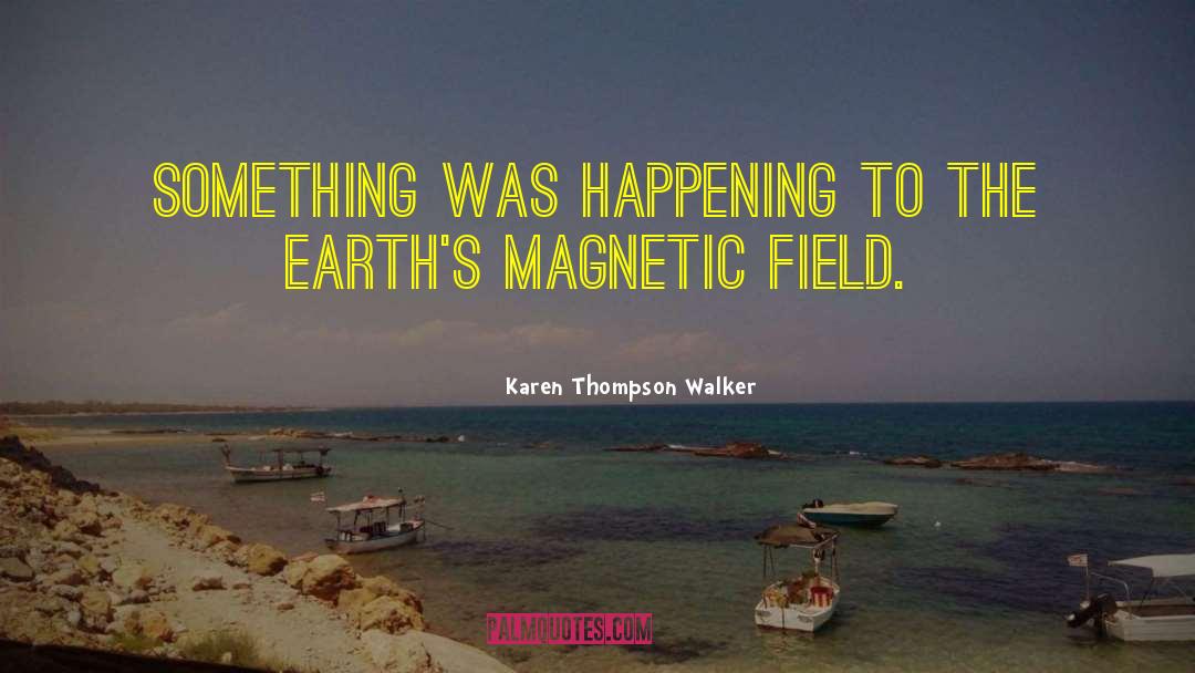 Magnetic Field quotes by Karen Thompson Walker