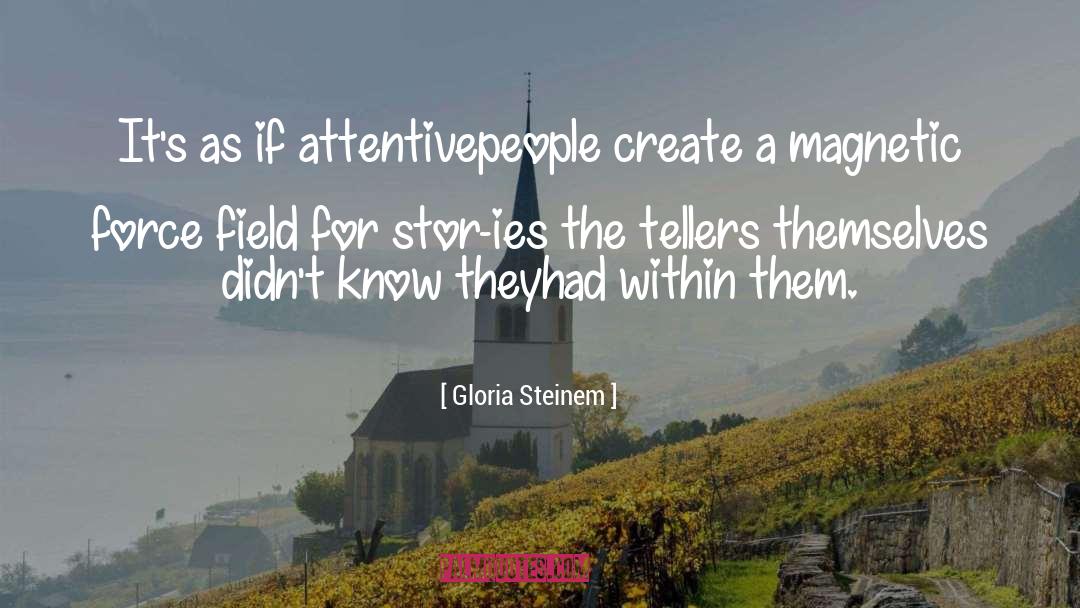 Magnetic Force quotes by Gloria Steinem