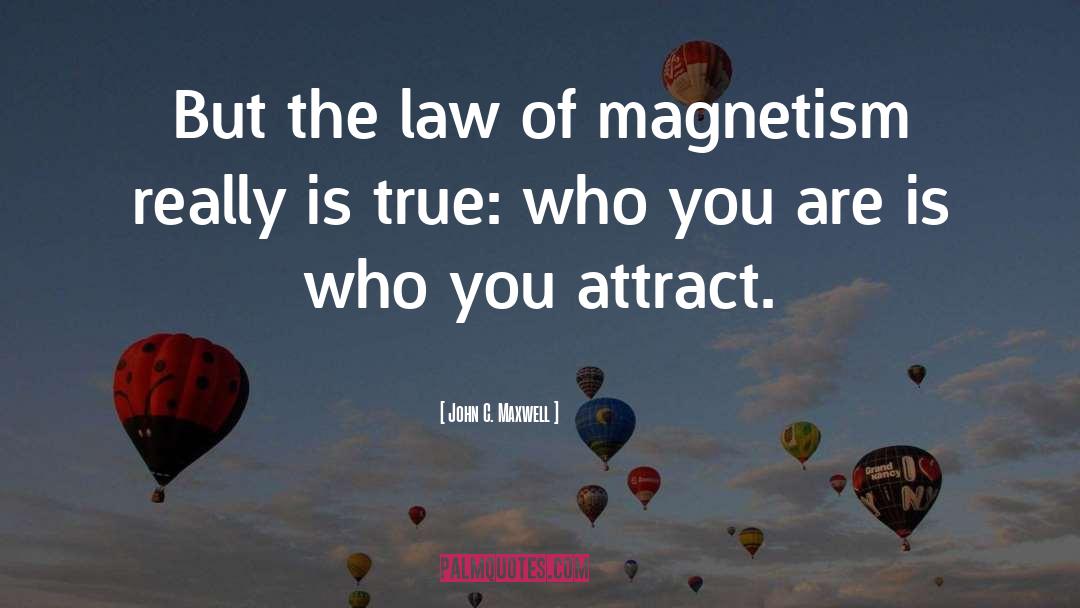 Magnetism quotes by John C. Maxwell