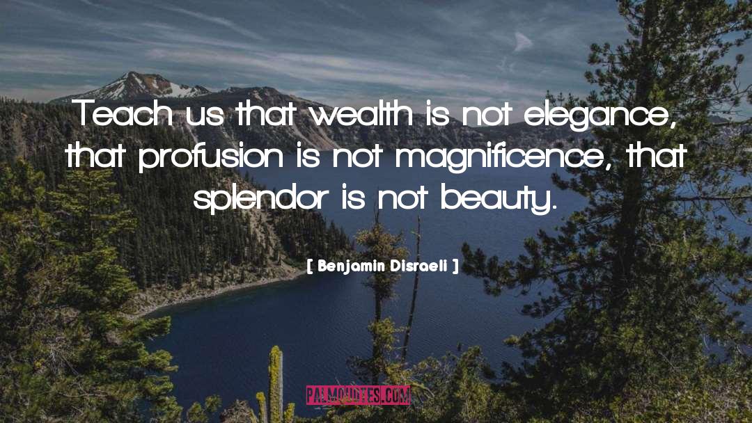 Magnificence quotes by Benjamin Disraeli
