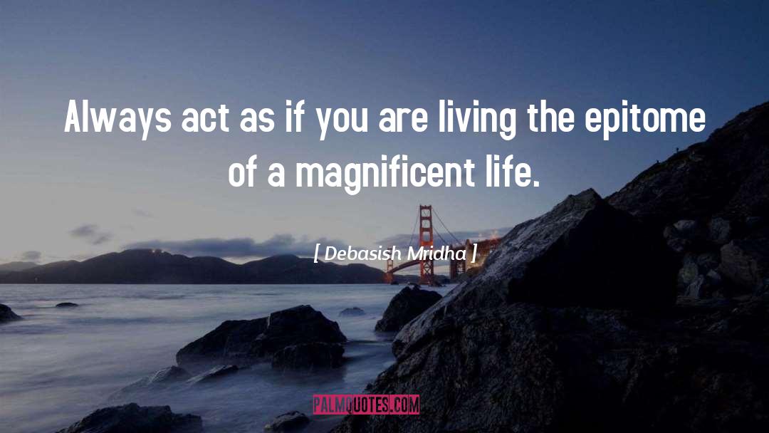 Magnificent Life quotes by Debasish Mridha