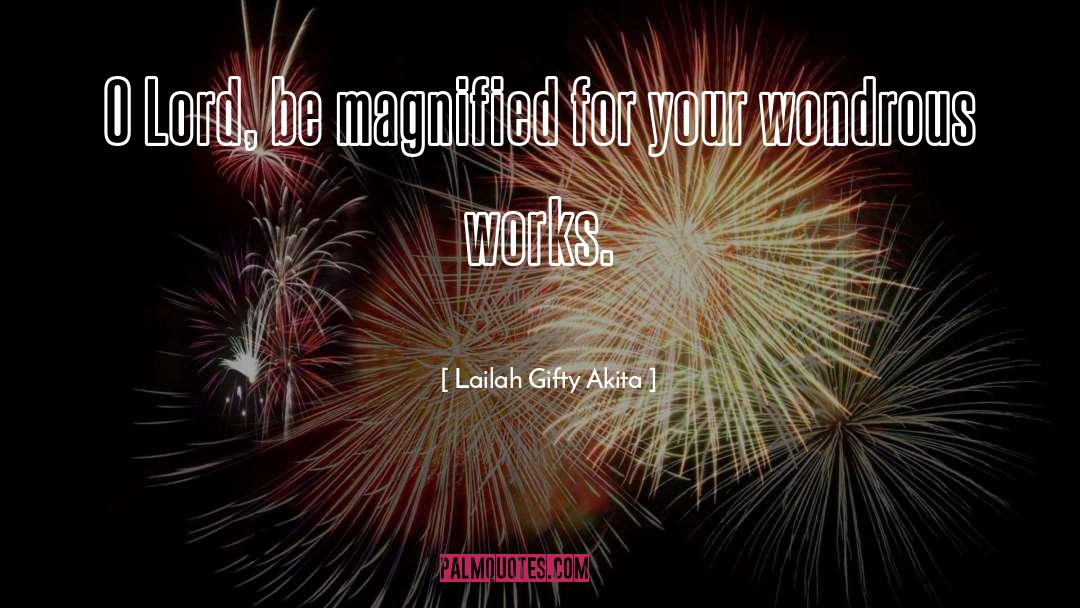Magnified quotes by Lailah Gifty Akita