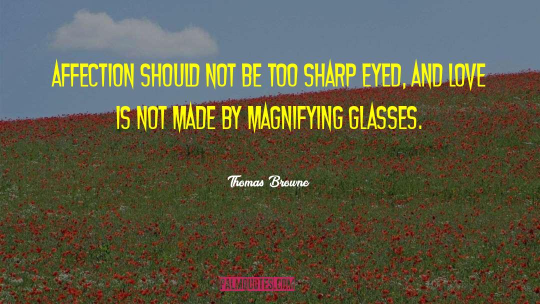 Magnifying Glass quotes by Thomas Browne