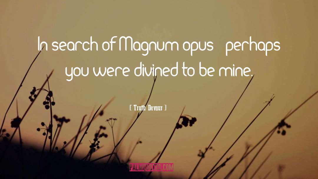 Magnum Opus quotes by Truth Devour