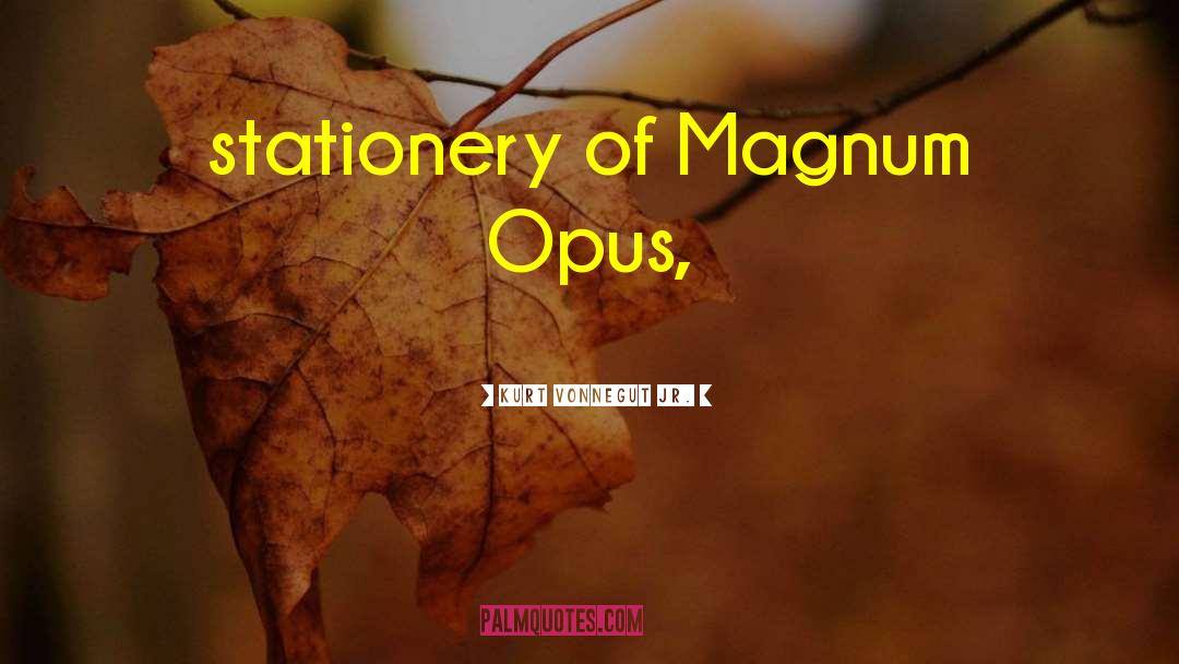 Magnum Opus quotes by Kurt Vonnegut Jr.