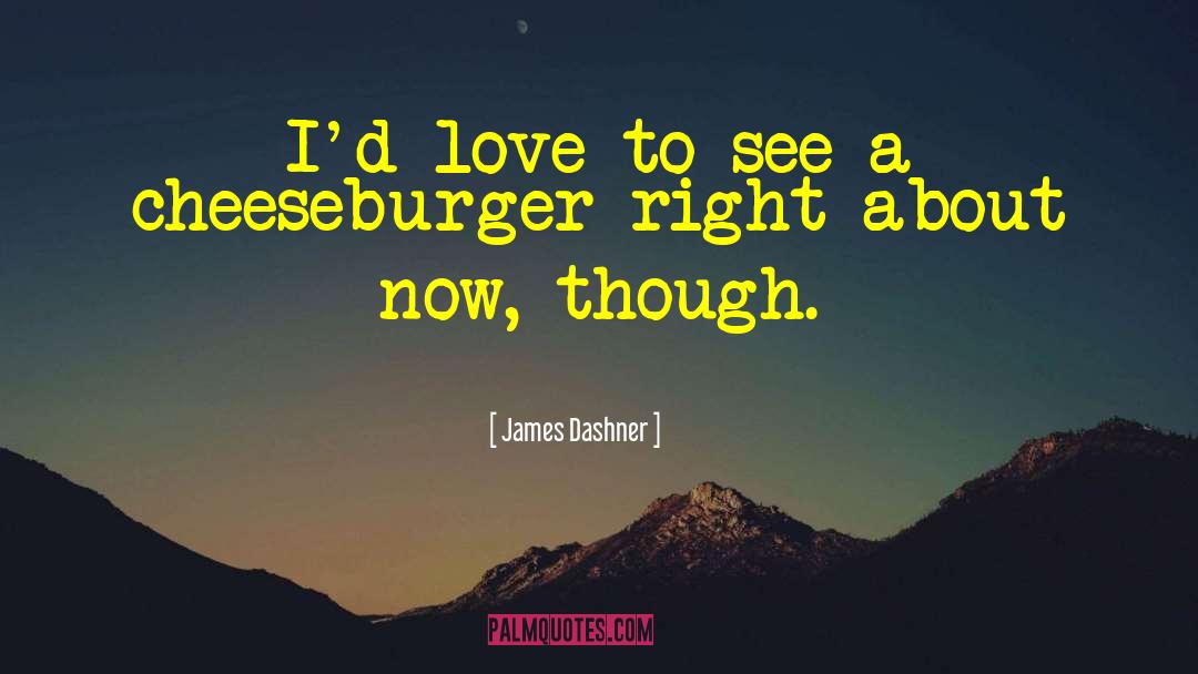Mahlzeiten Cheeseburger quotes by James Dashner