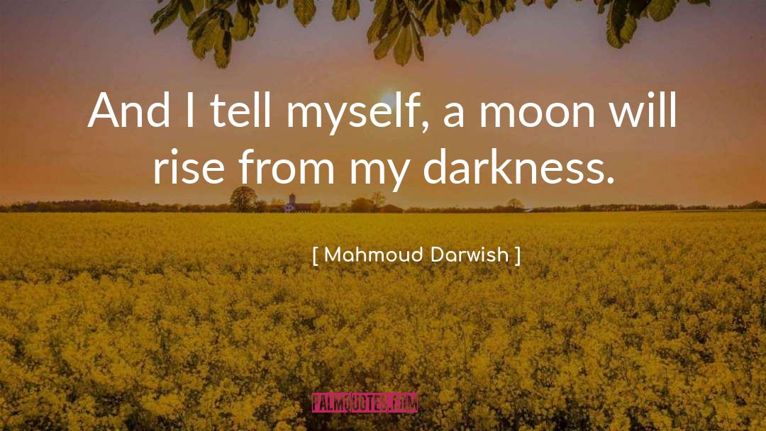 Mahmoud Darwish quotes by Mahmoud Darwish