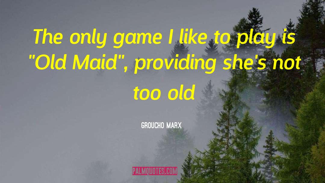 Maid quotes by Groucho Marx