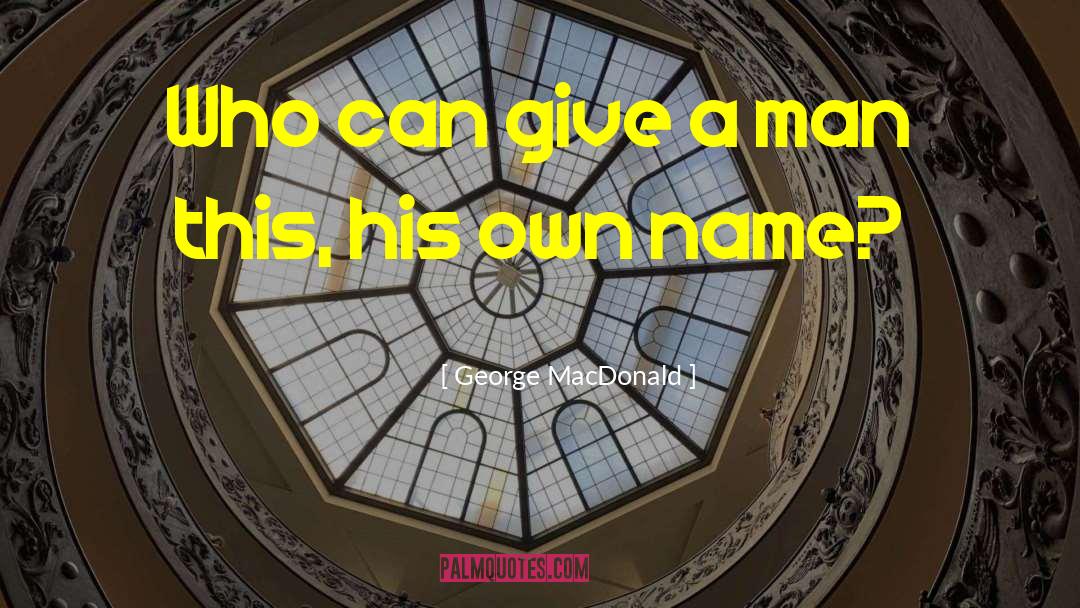 Maiden Name quotes by George MacDonald