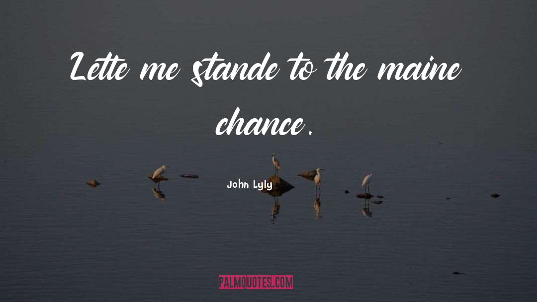 Maine quotes by John Lyly