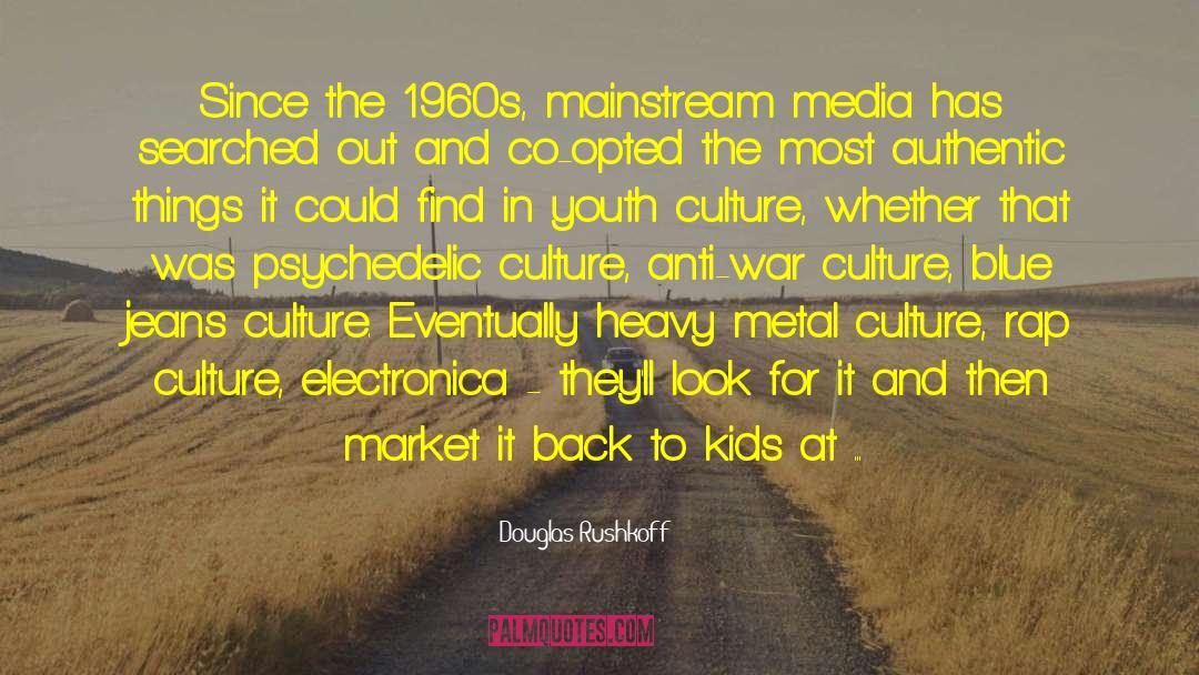 Mainstream Culture quotes by Douglas Rushkoff