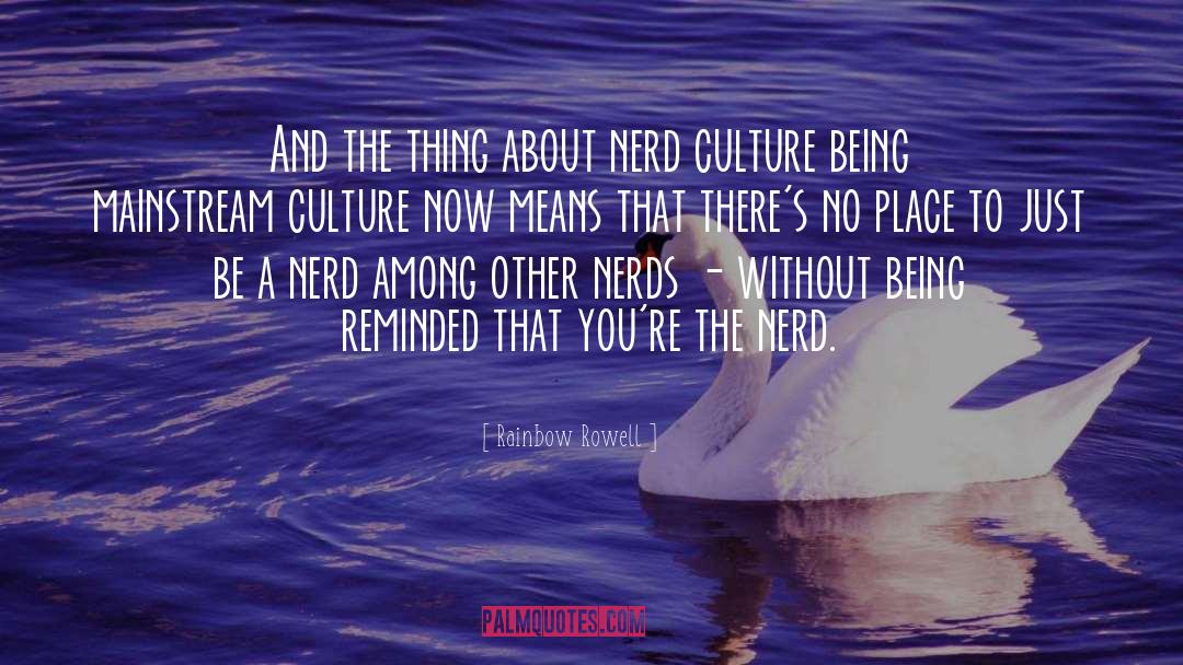 Mainstream Culture quotes by Rainbow Rowell