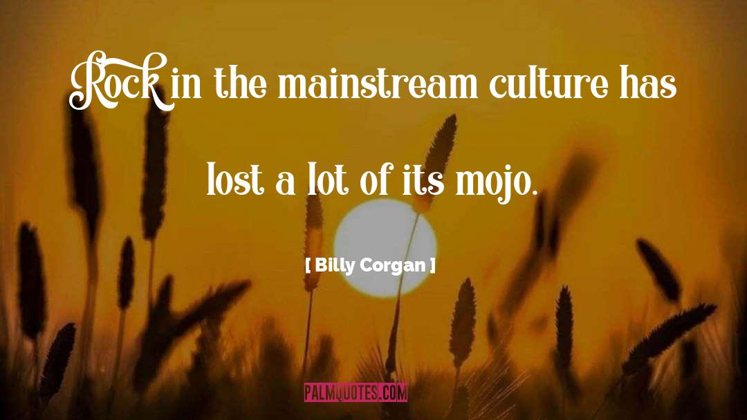 Mainstream Culture quotes by Billy Corgan