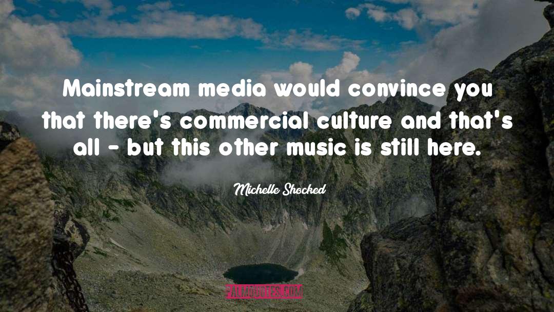 Mainstream Media quotes by Michelle Shocked