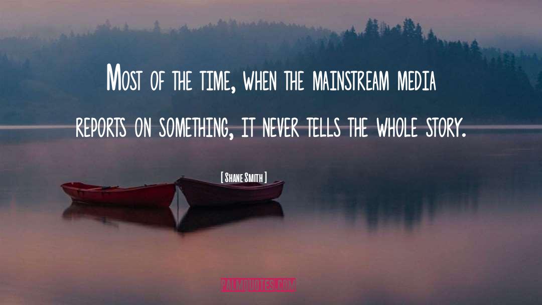 Mainstream Media quotes by Shane Smith