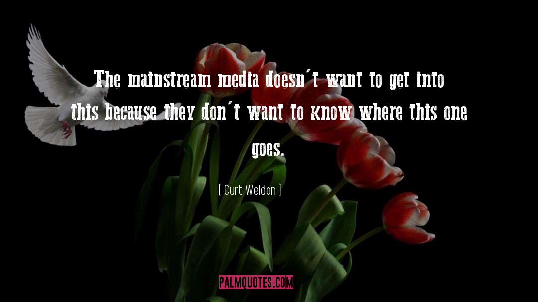 Mainstream Media quotes by Curt Weldon