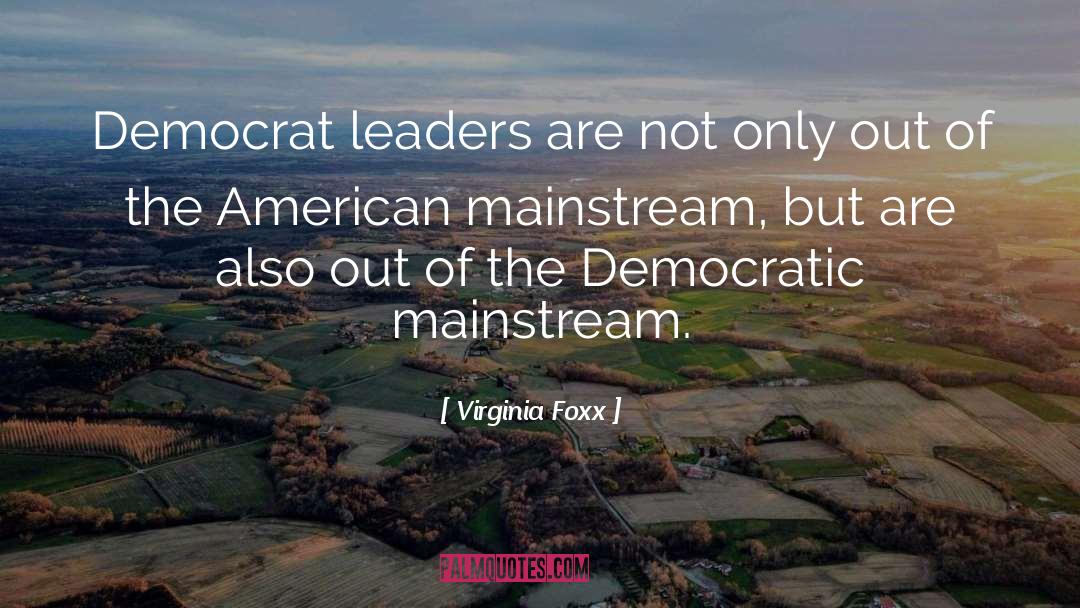 Mainstream quotes by Virginia Foxx
