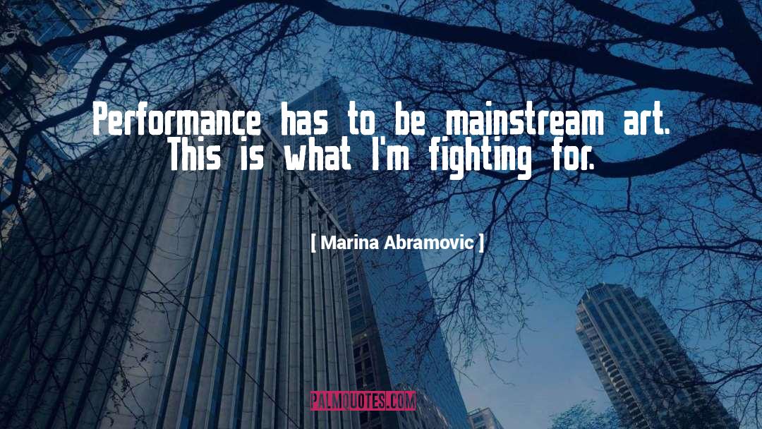 Mainstream quotes by Marina Abramovic