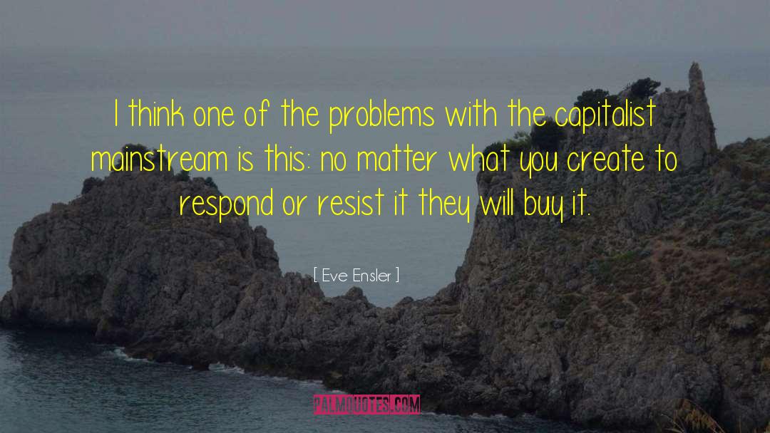 Mainstream Society quotes by Eve Ensler