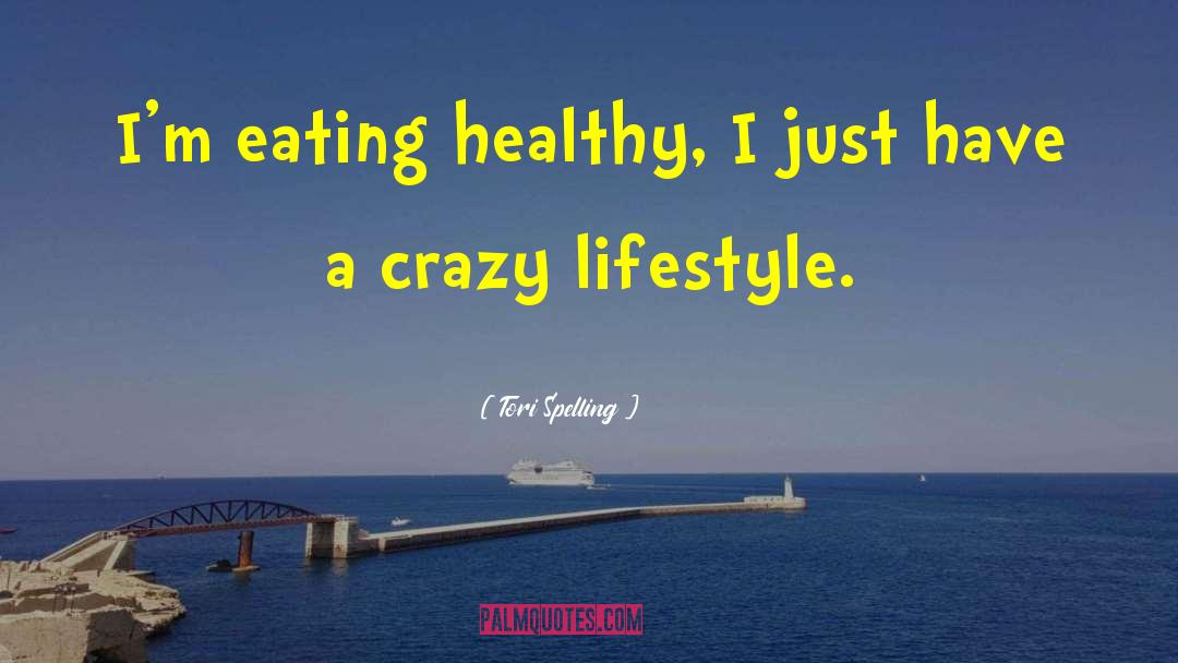 Maintaining A Healthy Lifestyle quotes by Tori Spelling