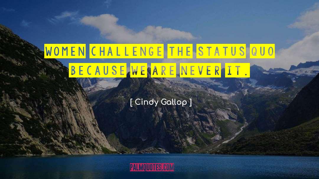 Maintaining The Status Quo quotes by Cindy Gallop