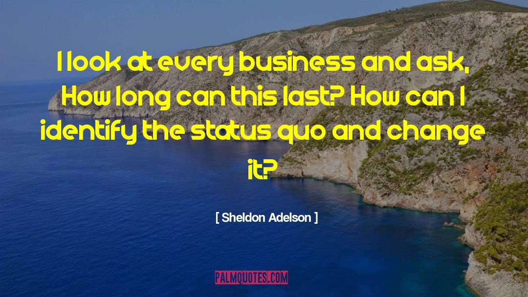 Maintaining The Status Quo quotes by Sheldon Adelson
