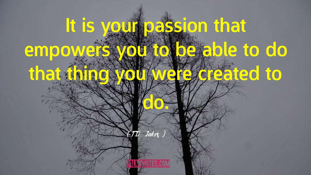 Maitree Passion quotes by T.D. Jakes