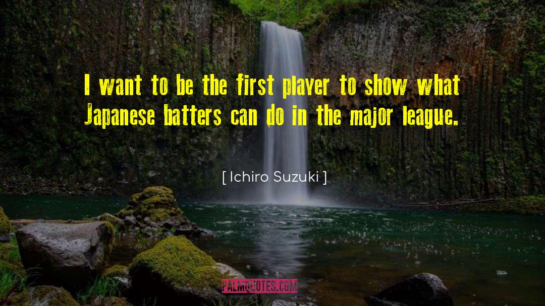 Major League quotes by Ichiro Suzuki