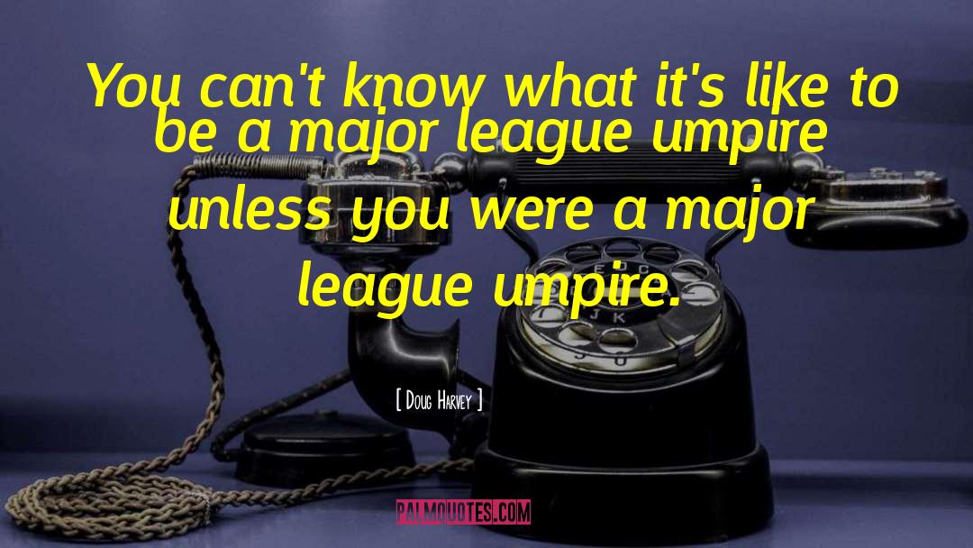 Major League quotes by Doug Harvey