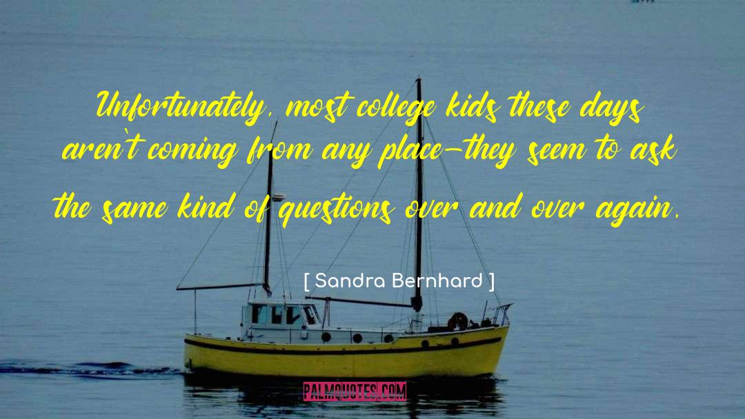 Major Missing College Days quotes by Sandra Bernhard