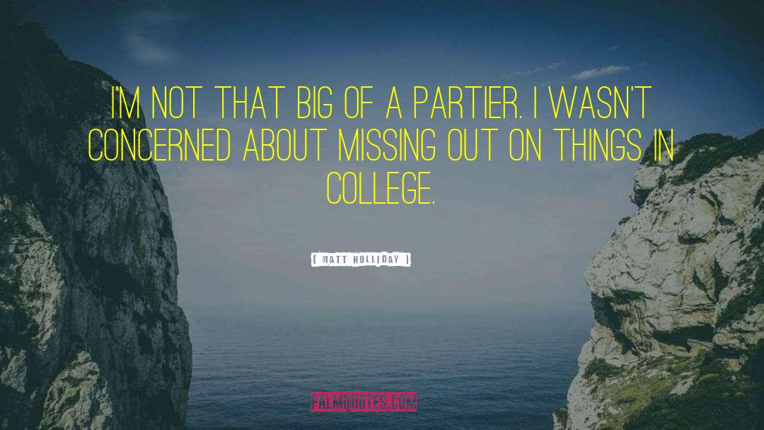 Major Missing College Days quotes by Matt Holliday